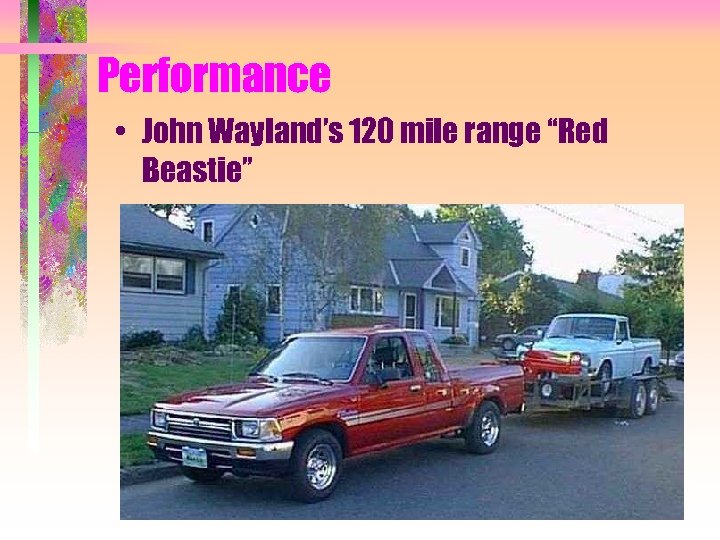 Performance • John Wayland’s 120 mile range “Red Beastie” 