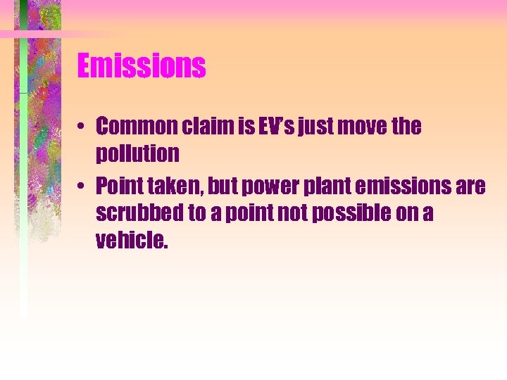 Emissions • Common claim is EV’s just move the pollution • Point taken, but