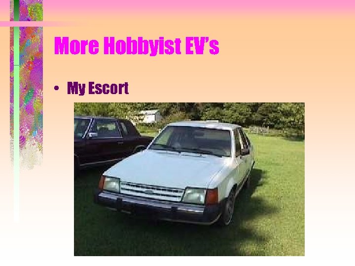 More Hobbyist EV’s • My Escort 
