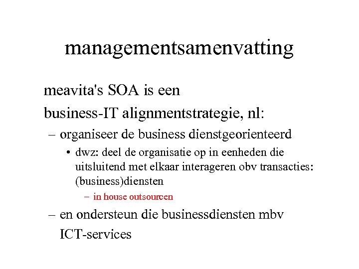 managementsamenvatting meavita's SOA is een business-IT alignmentstrategie, nl: – organiseer de business dienstgeorienteerd •