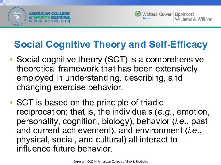 Social Cognitive Theory and Self-Efficacy • Social cognitive theory (SCT) is a comprehensive theoretical