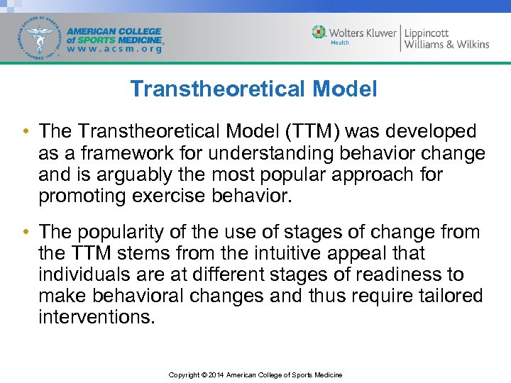 Transtheoretical Model • The Transtheoretical Model (TTM) was developed as a framework for understanding