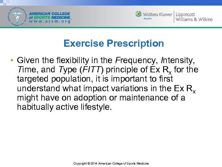 Exercise Prescription • Given the flexibility in the Frequency, Intensity, Time, and Type (FITT)