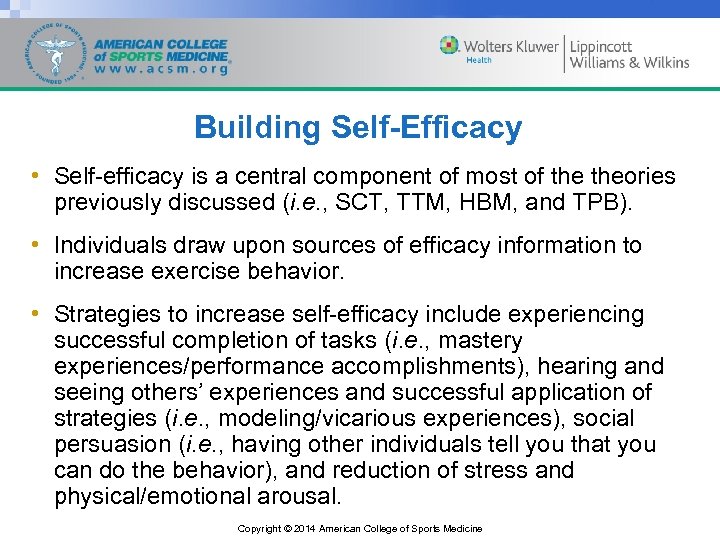 Building Self-Efficacy • Self-efficacy is a central component of most of theories previously discussed