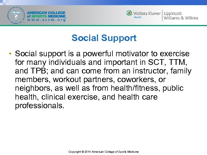 Social Support • Social support is a powerful motivator to exercise for many individuals