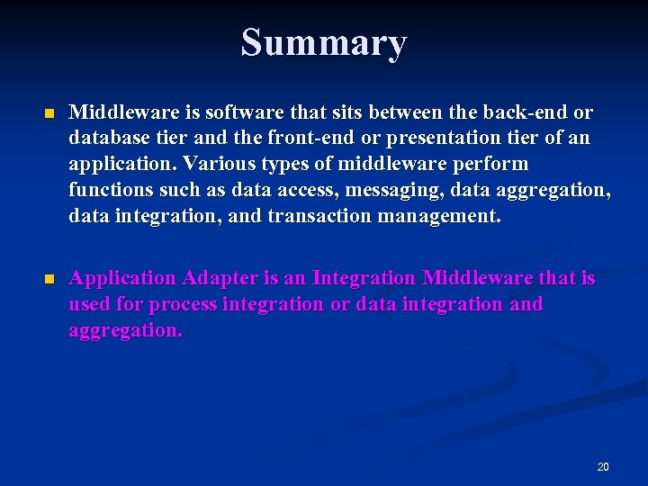 Summary n Middleware is software that sits between the back-end or database tier and