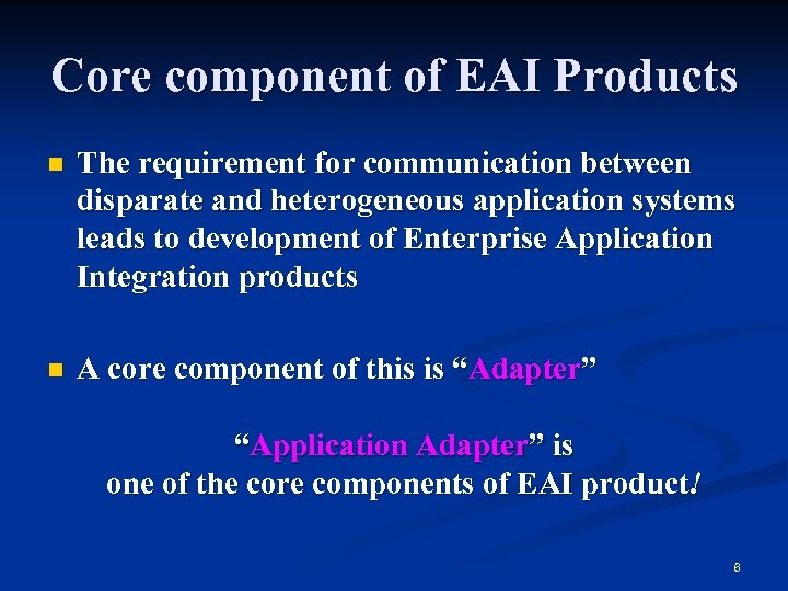 Core component of EAI Products n The requirement for communication between disparate and heterogeneous
