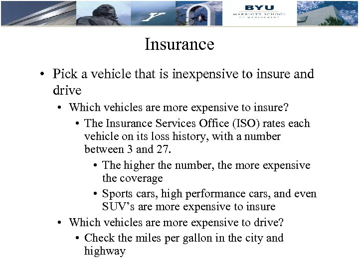 Insurance • Pick a vehicle that is inexpensive to insure and drive • Which