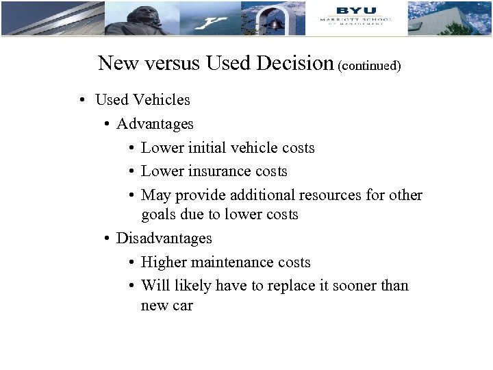  New versus Used Decision (continued) • Used Vehicles • Advantages • Lower initial