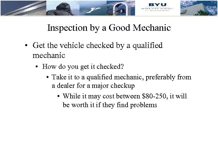 Inspection by a Good Mechanic • Get the vehicle checked by a qualified mechanic