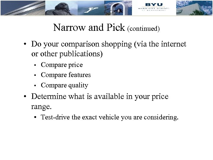 Narrow and Pick (continued) • Do your comparison shopping (via the internet or other
