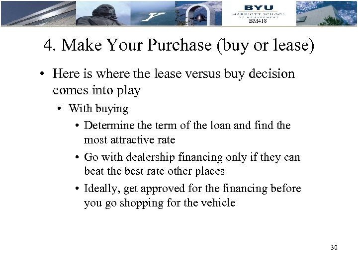 4. Make Your Purchase (buy or lease) • Here is where the lease versus