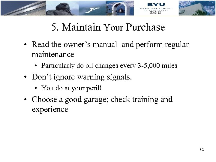 5. Maintain Your Purchase • Read the owner’s manual and perform regular maintenance •