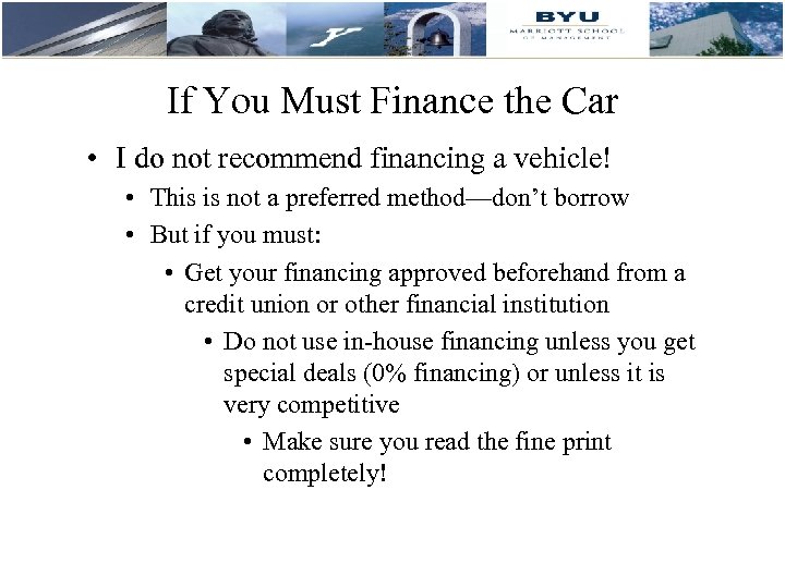 If You Must Finance the Car • I do not recommend financing a vehicle!