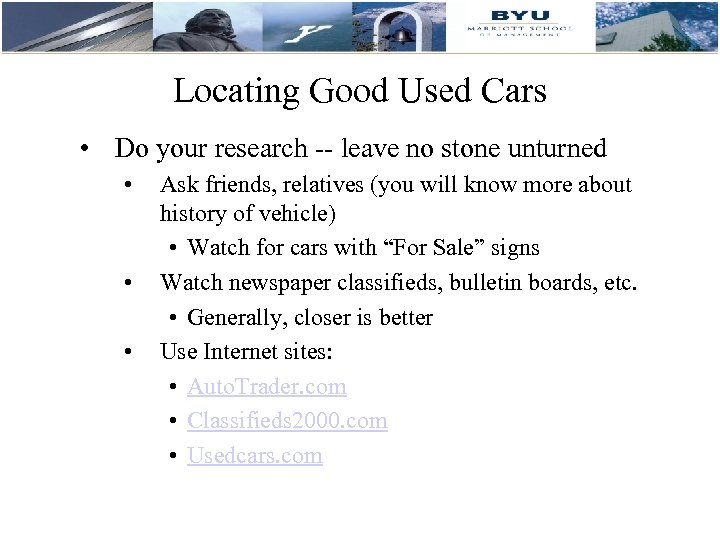 Locating Good Used Cars • Do your research -- leave no stone unturned •