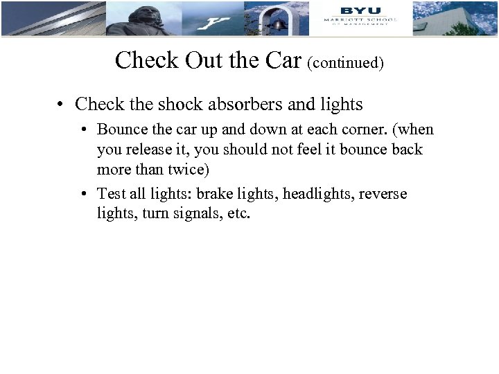 Check Out the Car (continued) • Check the shock absorbers and lights • Bounce