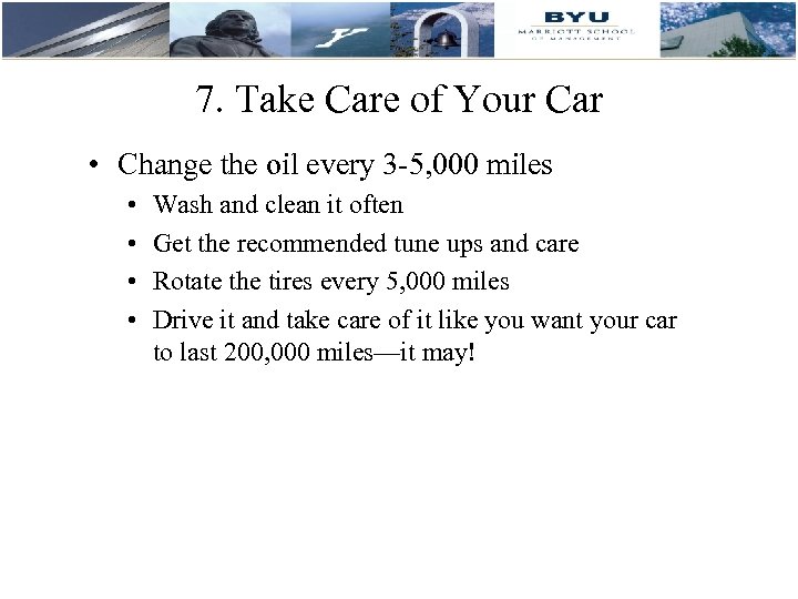 7. Take Care of Your Car • Change the oil every 3 -5, 000