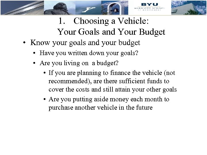 1. Choosing a Vehicle: Your Goals and Your Budget • Know your goals and