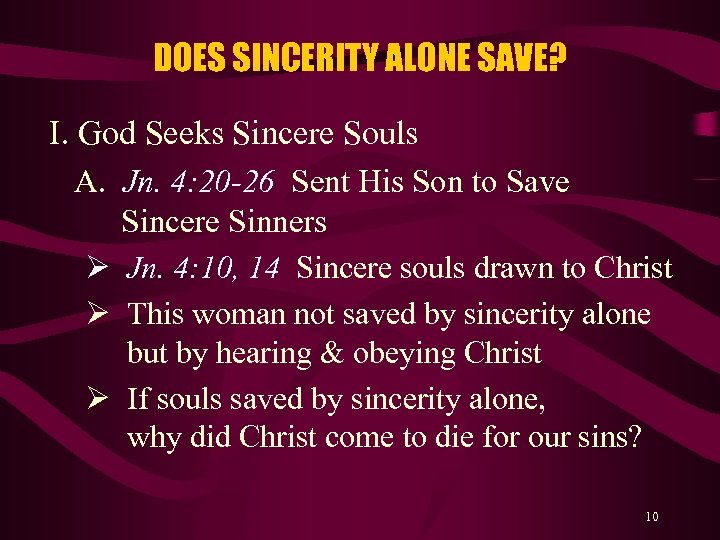 DOES SINCERITY ALONE SAVE? I. God Seeks Sincere Souls A. Jn. 4: 20 -26