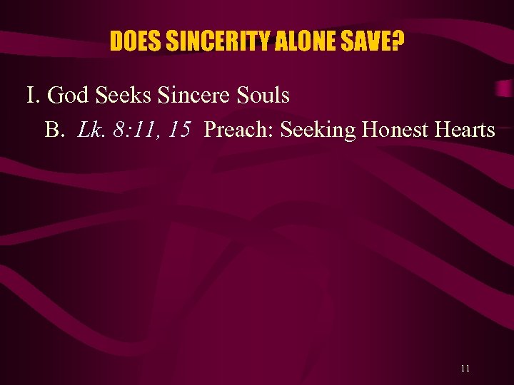 DOES SINCERITY ALONE SAVE? I. God Seeks Sincere Souls B. Lk. 8: 11, 15