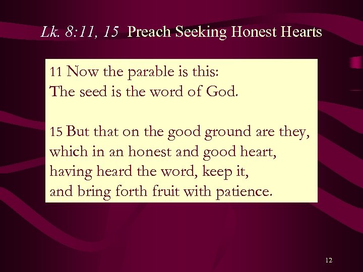 Lk. 8: 11, 15 Preach Seeking Honest Hearts 11 Now the parable is this: