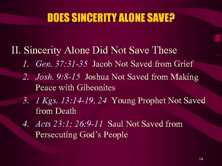 DOES SINCERITY ALONE SAVE? II. Sincerity Alone Did Not Save These 1. Gen. 37: