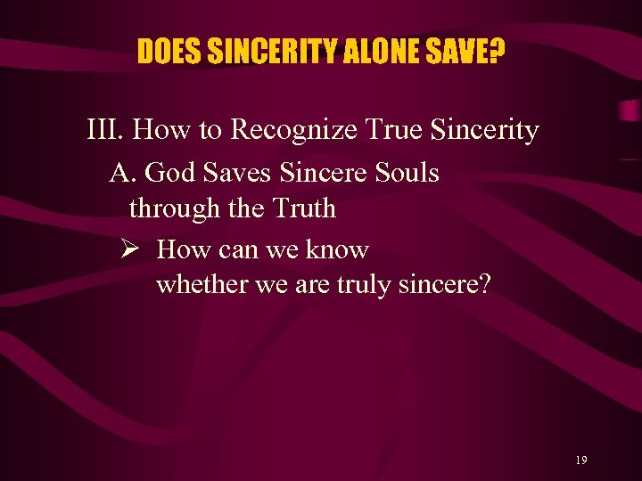 DOES SINCERITY ALONE SAVE? III. How to Recognize True Sincerity A. God Saves Sincere