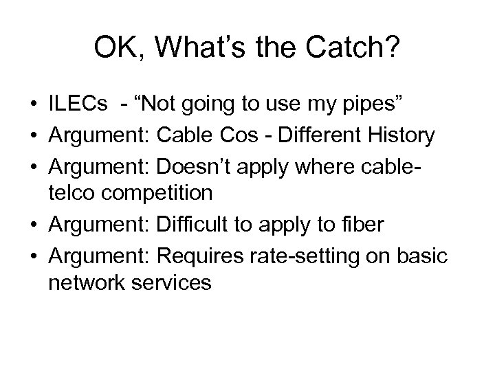 OK, What’s the Catch? • ILECs - “Not going to use my pipes” •