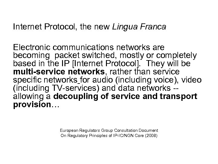 Internet Protocol, the new Lingua Franca Electronic communications networks are becoming packet switched, mostly