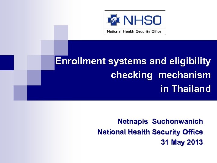 Enrollment systems and eligibility checking mechanism in Thailand Netnapis Suchonwanich National Health Security Office