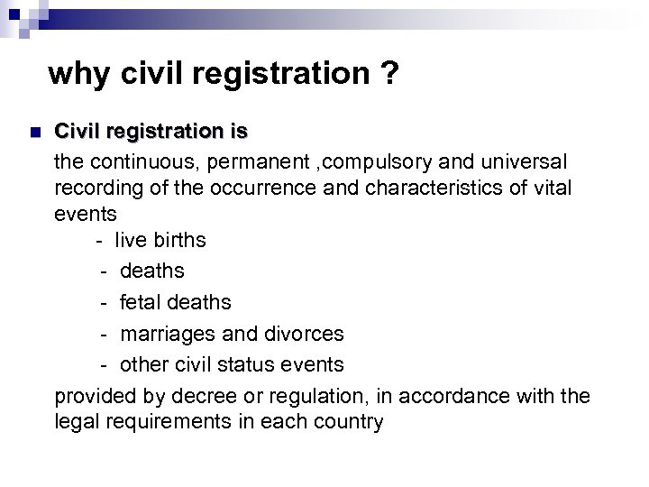 why civil registration ? n Civil registration is the continuous, permanent , compulsory and