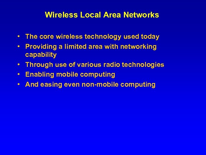 Wireless Local Area Networks • The core wireless technology used today • Providing a
