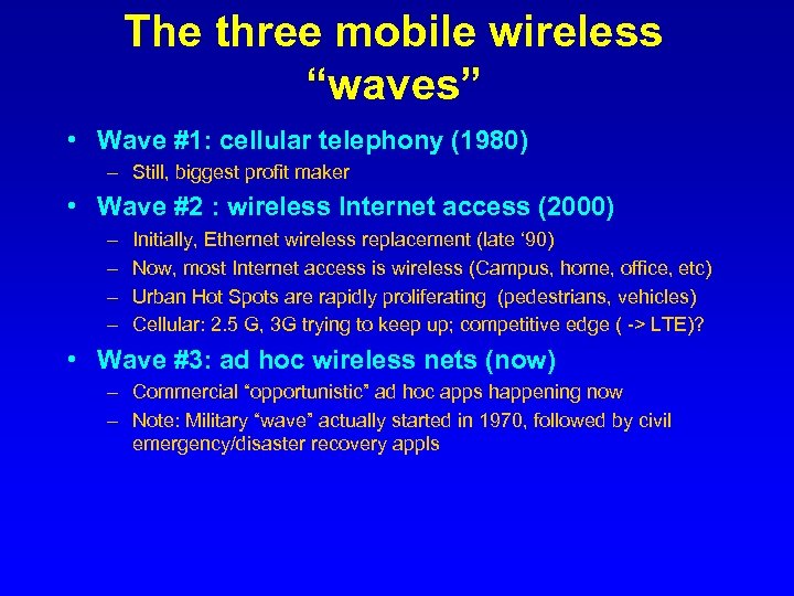 The three mobile wireless “waves” • Wave #1: cellular telephony (1980) – Still, biggest