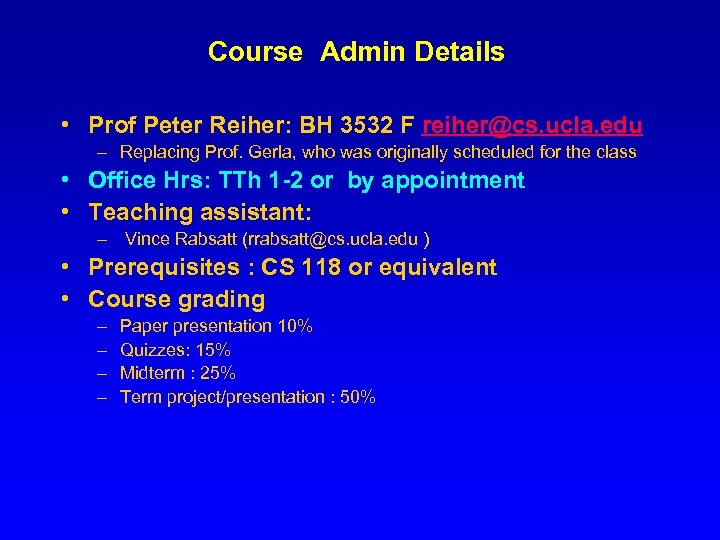 Course Admin Details • Prof Peter Reiher: BH 3532 F reiher@cs. ucla. edu –