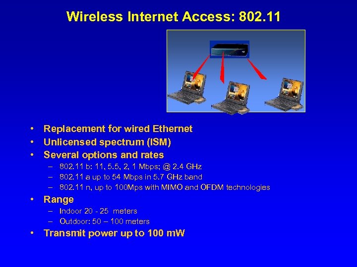 Wireless Internet Access: 802. 11 • Replacement for wired Ethernet • Unlicensed spectrum (ISM)
