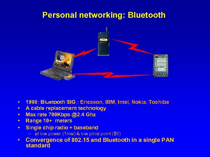 Personal networking: Bluetooth • • • 1998: Bluetooth SIG : Ericsson, IBM, Intel, Nokia,
