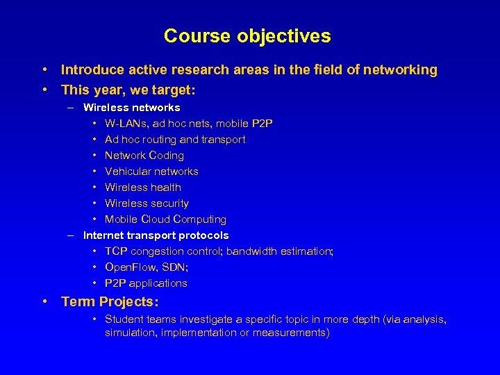 Course objectives • Introduce active research areas in the field of networking • This