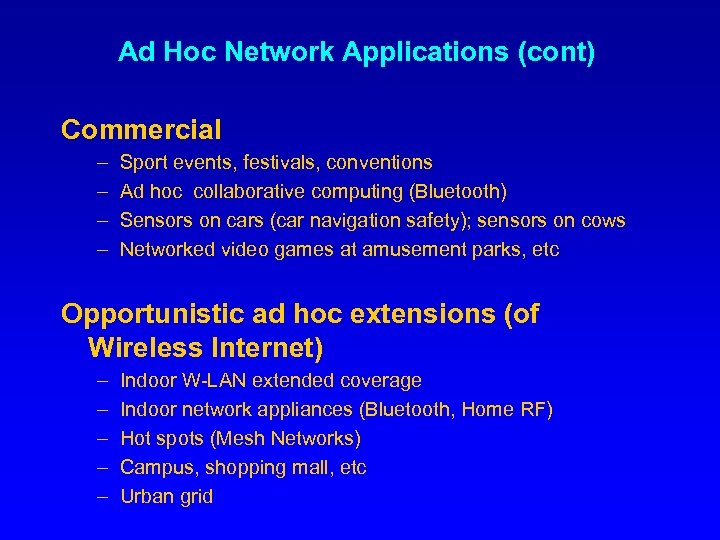 Ad Hoc Network Applications (cont) Commercial – – Sport events, festivals, conventions Ad hoc
