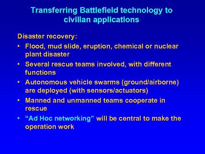 Transferring Battlefield technology to civilian applications Disaster recovery: • Flood, mud slide, eruption, chemical