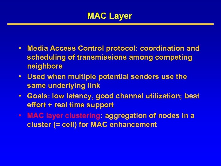 MAC Layer • Media Access Control protocol: coordination and scheduling of transmissions among competing