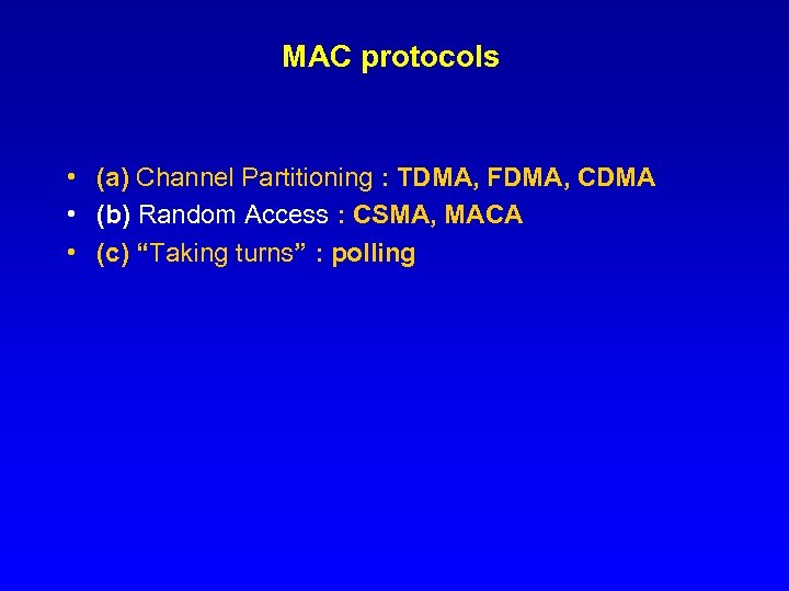 MAC protocols • (a) Channel Partitioning : TDMA, FDMA, CDMA • (b) Random Access