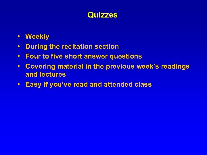 Quizzes • • Weekly During the recitation section Four to five short answer questions