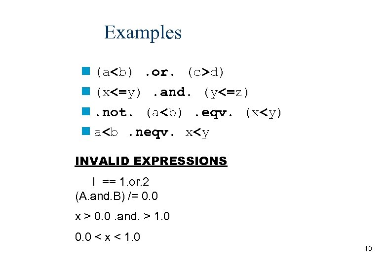 Examples (a<b). or. (c>d) (x<=y). and. (y<=z) . not. (a<b). eqv. (x<y) a<b. neqv.