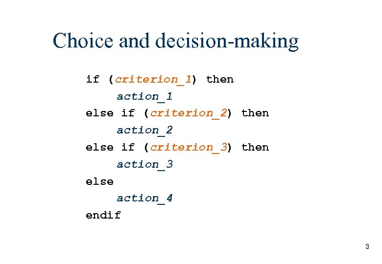 Choice and decision-making if (criterion_1) then action_1 else if (criterion_2) then action_2 else if