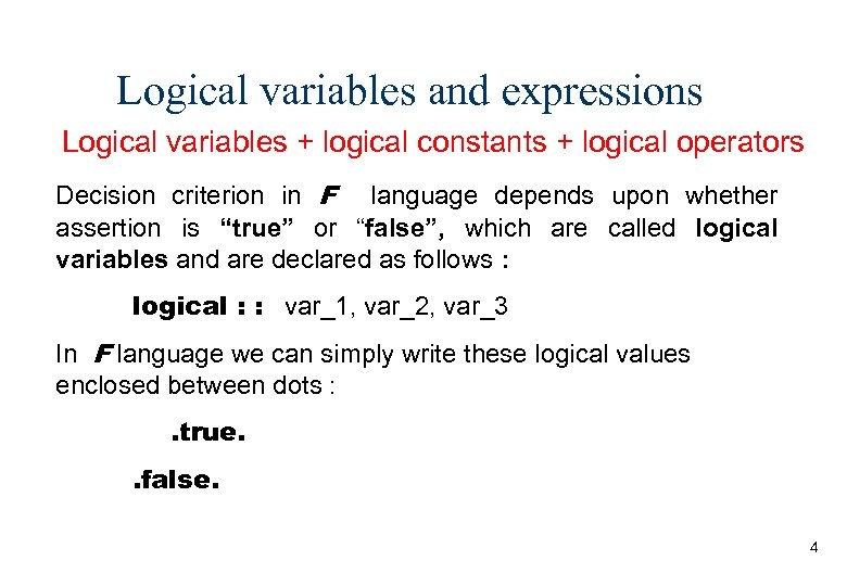 Logical variables and expressions Logical variables + logical constants + logical operators Decision criterion