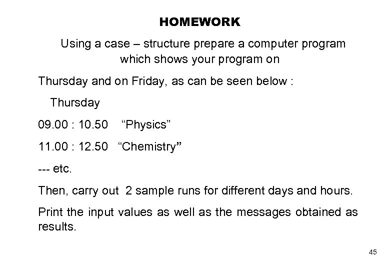 HOMEWORK Using a case – structure prepare a computer program which shows your program