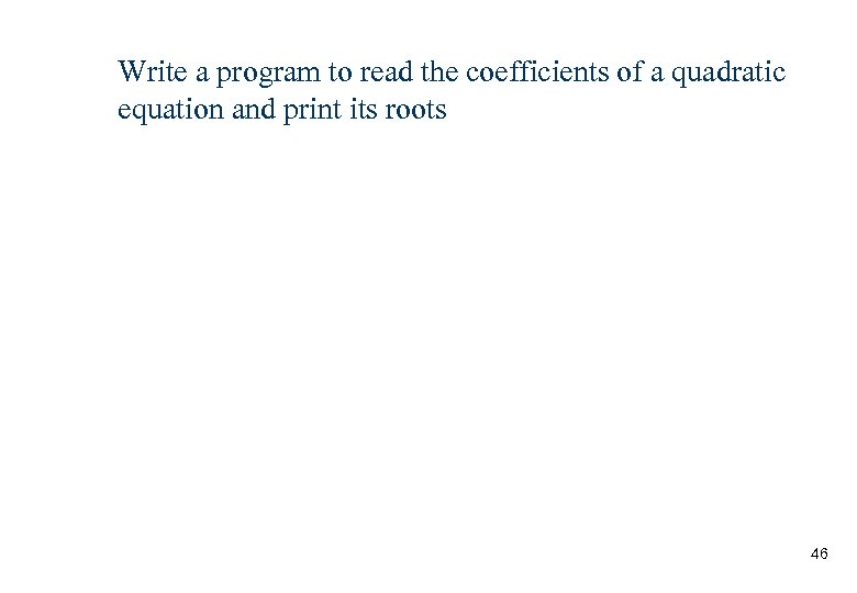 Write a program to read the coefficients of a quadratic equation and print its