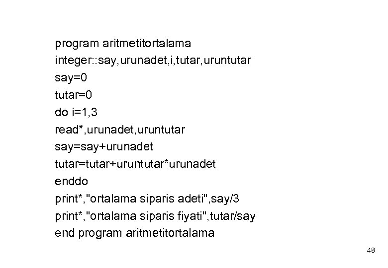 program aritmetitortalama integer: : say, urunadet, i, tutar, uruntutar say=0 tutar=0 do i=1, 3