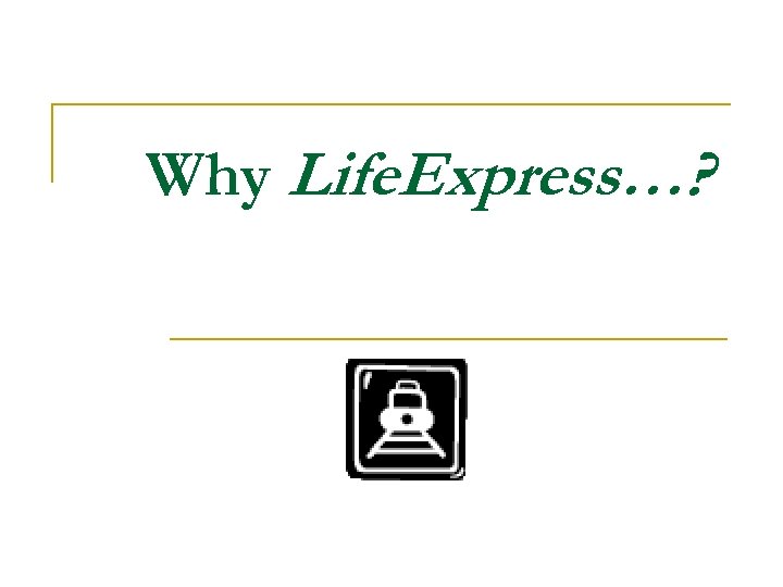 Why Life. Express…? 