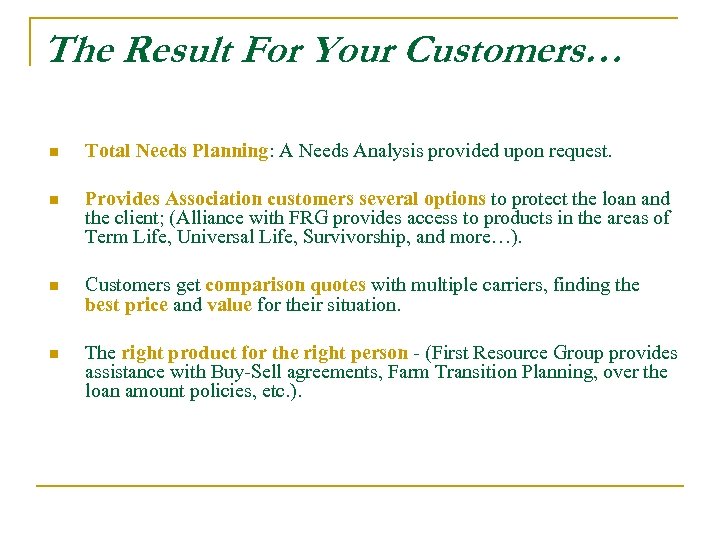 The Result For Your Customers… n Total Needs Planning: A Needs Analysis provided upon